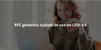 RFC genérico en México cuándo se usa en CFDI 4.0