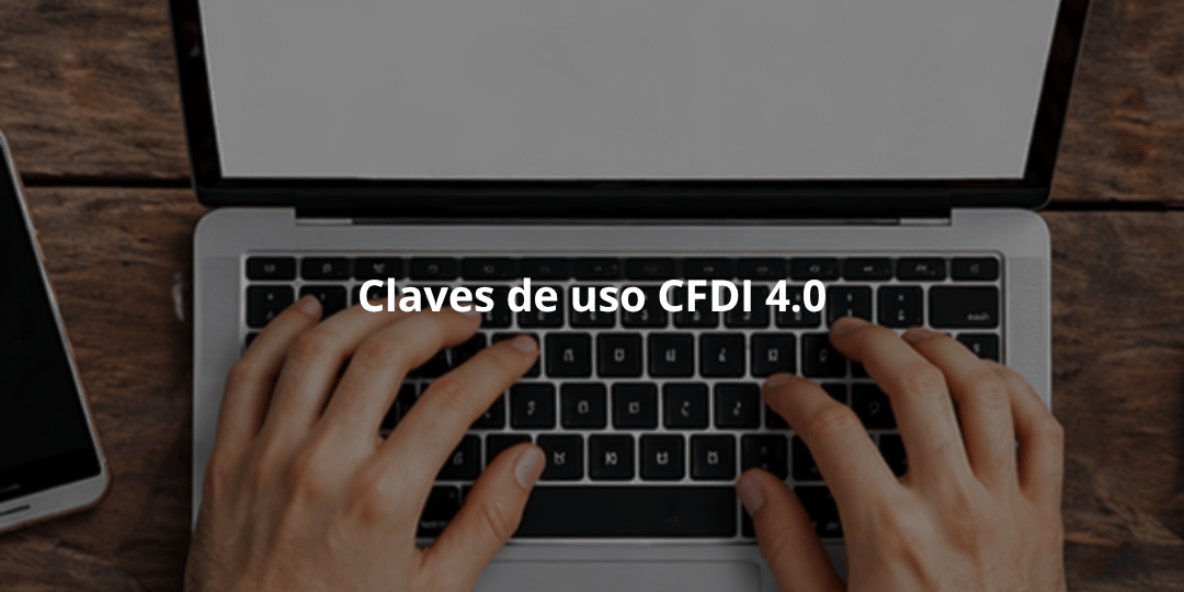 Guía de usos del CFDI 4.0: Claves autorizadas por el SAT