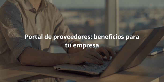 portal de proveedores ventajas y beneficios empresa gestion proveedores