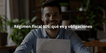 régimen fiscal 605 qué es y obligaciones en México