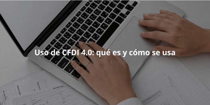 uso de cfdi 4.0 que es y como se usa en facturacion mexico